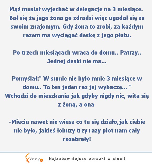 Mąż musiał wyjechać w delegacje na 3 miesiące :D