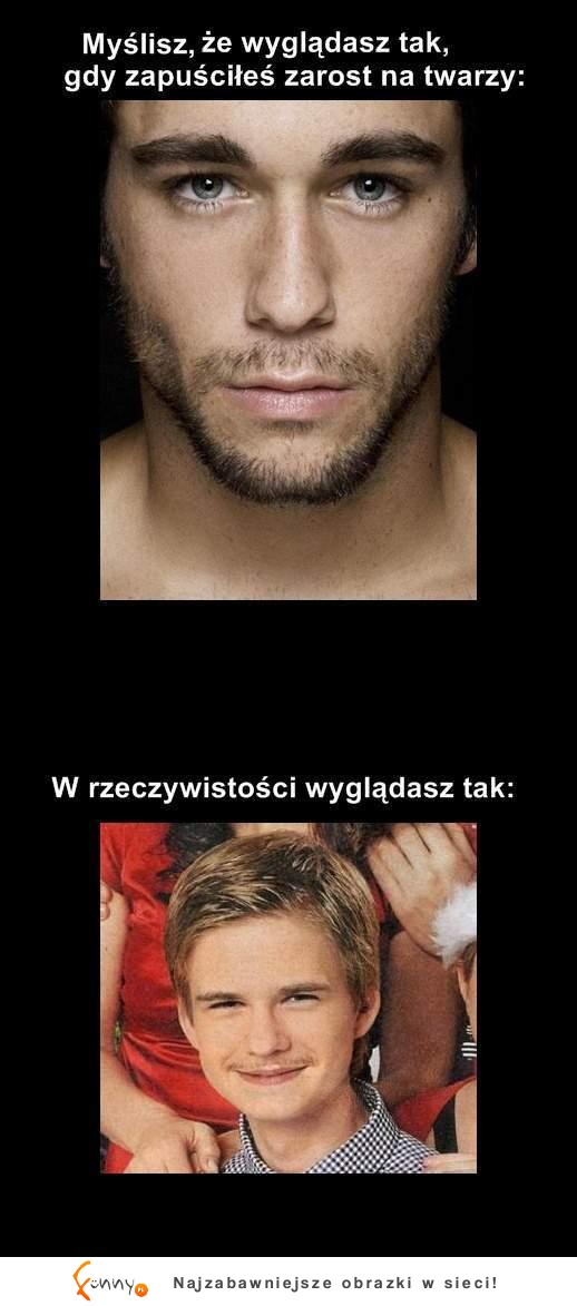 Gdy się ogolisz, myślisz, że wyglądasz tak...