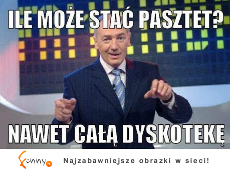 Ile moża stac pasztet?