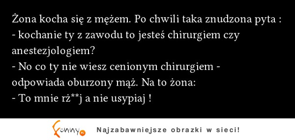 Żona kocha się z mężem. Po chwili taka znudzona pyta...! DOBRE :D