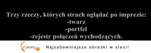 Trzy rzeczy których strach oglądać po imprezie :D