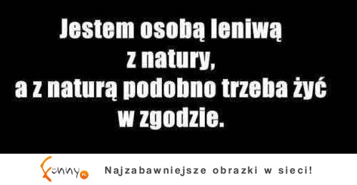 Jestem osobą leniwą z natury, więc... ;)