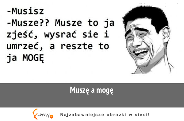 Muszę a mogę :>