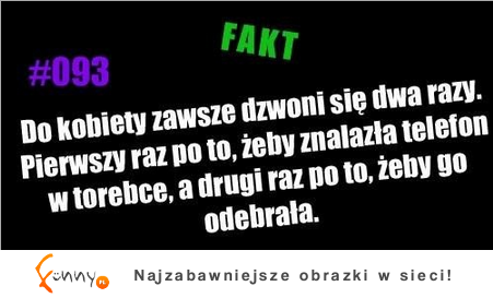 Dlaczego do kobiet dzwoni się dwa razy? Pierwszy żeby... ;)