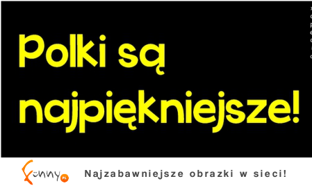 Polki są najpiękniejsze