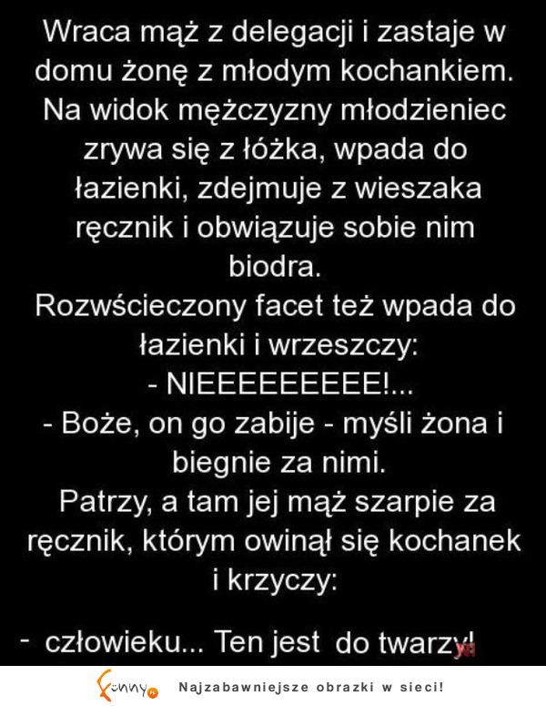 Wraca mąż z delegacji i zastaje w domu żonę z młodym kochankiem! :D