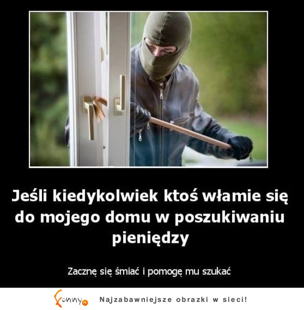 Jeśli kiedykolwiek ktoś włamie się do mojego domu! :D