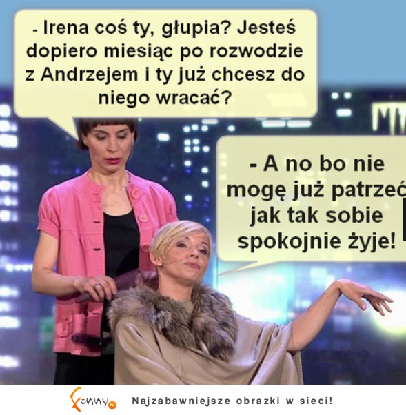 Koleżanka pyta po co druga wraca do męża... DOBRE!