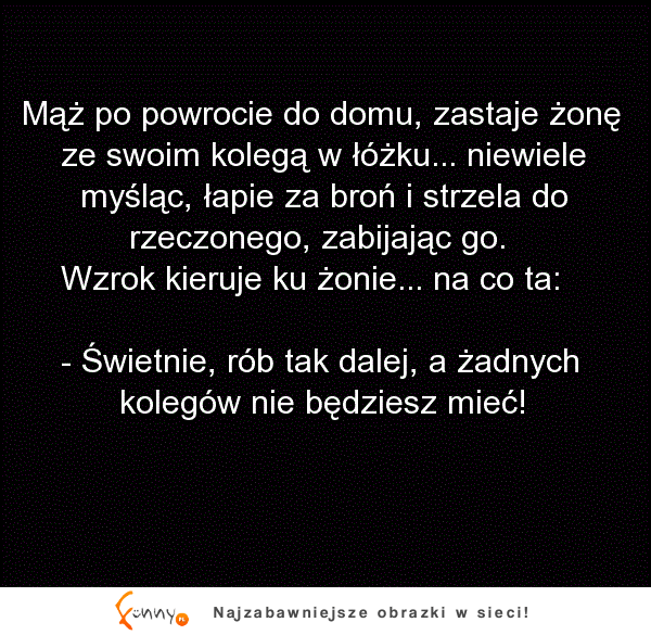 Mąż zastaje żonę w łóżku.. Z KOLEGĄ!! Odpowiedź żony bezbłędna!