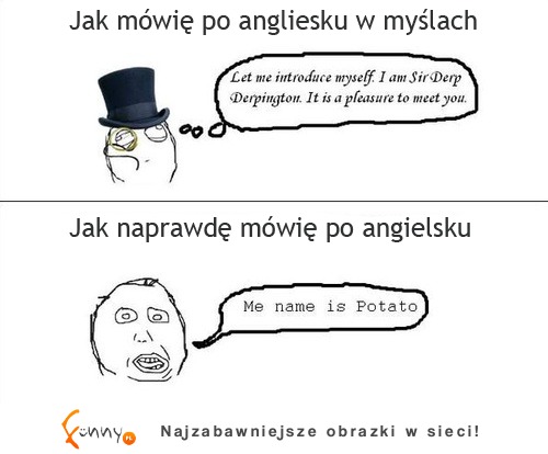 Jak mówię po angielsku w myślach, a jak na prawdę :D