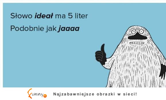 Słowo ideał ma 5 liter