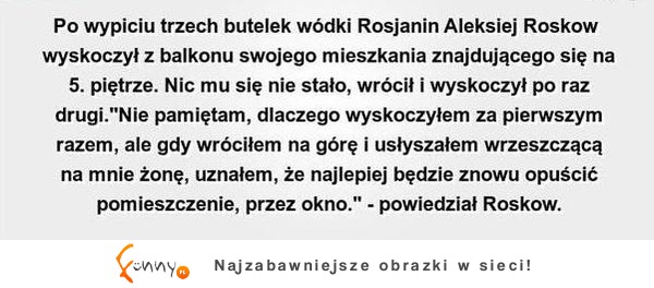 Skoczył dwa razy z okna i nic :D