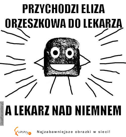 Przychodzi Eliza Orzeszkowa do lekarza, a on... :D