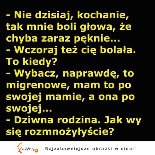 Facet ma niezłą ripostę na wieczorne bóle migrenowe żonki XD