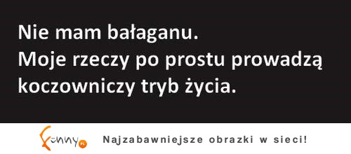 Nie mam bałaganu, to moje rzeczy ...