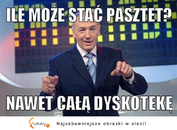 Ile może stać pasztet? :D Całą ...