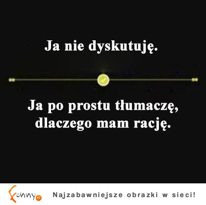 Nie dyskutuję...