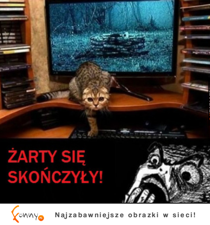 Żarty się skończyły!