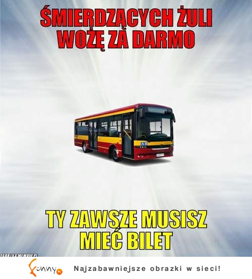 Ty zawsze musisz mieć bilet!