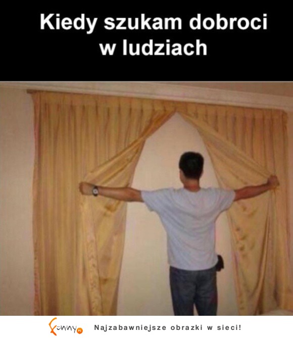 kiedy szukam dobra w ludziach