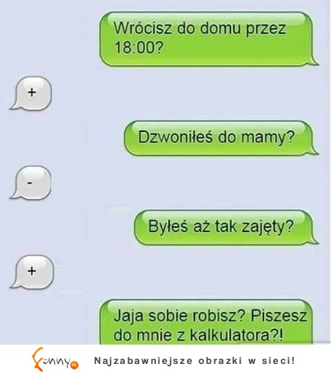 z czego ty piszesz?!