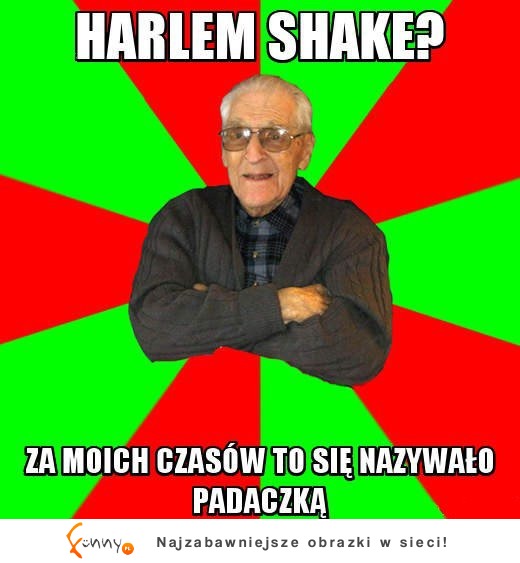 Harlem Shake? Za moich czasów...