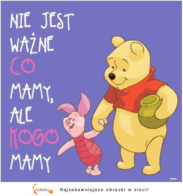 Nie jest ważne co mamy, ale kogo mamy