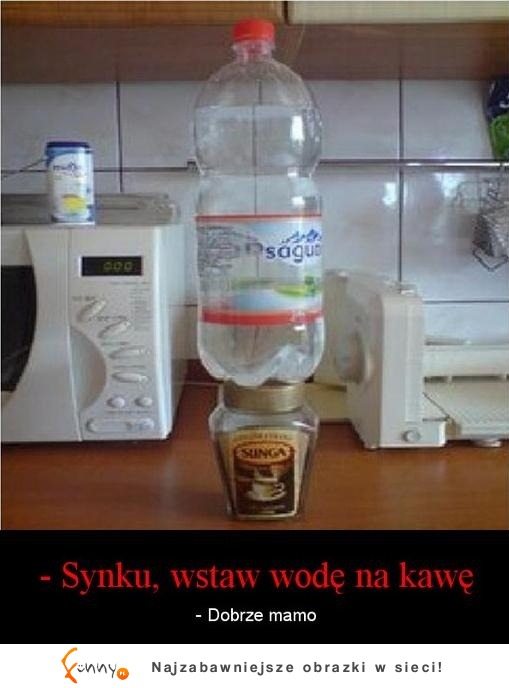 Synku, wstaw wodę na kawę