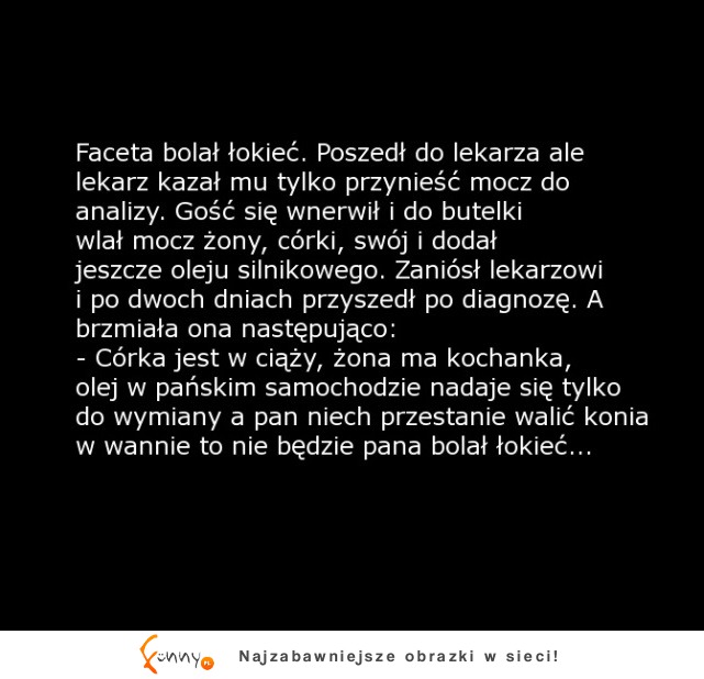 HEHE facet poszedł do lekarza zbadać mocz bo ... bolał go łokieć. Co lekarz mu wynalazł w moczu to szok XD