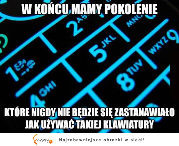 W końcu mamy pokolenie