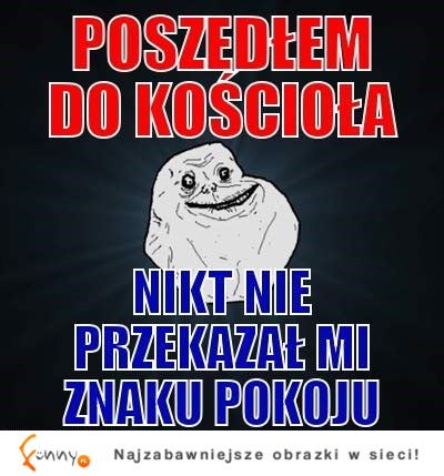 Poszedł do kościoła... ;)