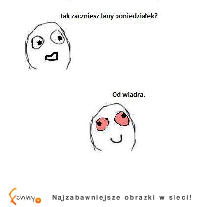 Lany poniedziałek? Zaczynam od... ;)