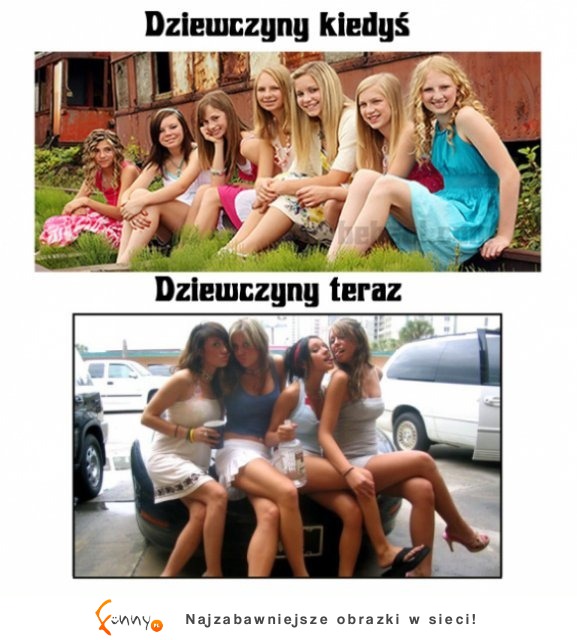 Dziewczyny kiedyś VS dziewczyny teraz, to prawda...