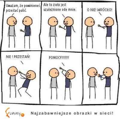 Powinien przestać palić, ale ... ;D
