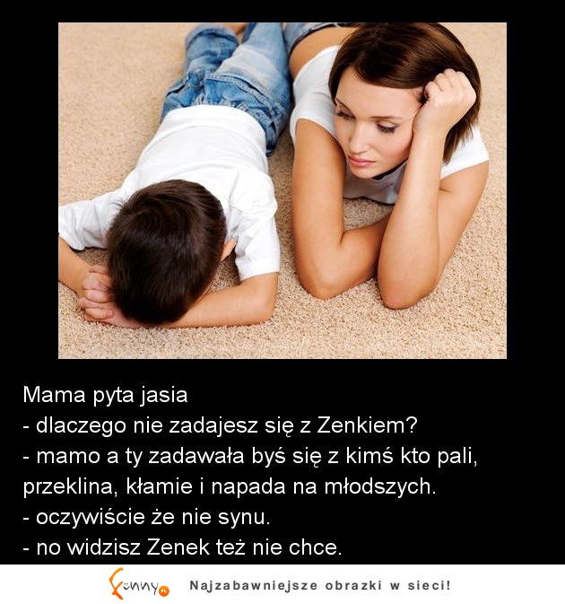 Mama pyta JASIA dlaczego nie zadaje się z Zenkiem?! Chyba ją zatkało :P