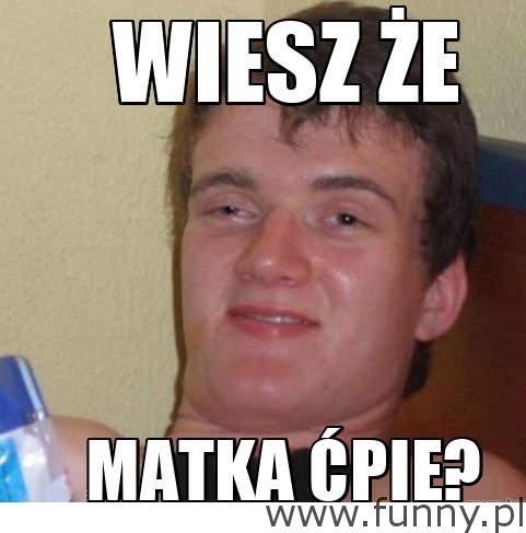 wiesz ze