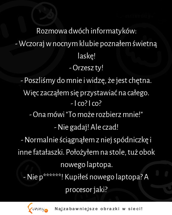 HAHA Historia prawdziwa - jak informatycy rozmawiają o podrywaniu lasek :D