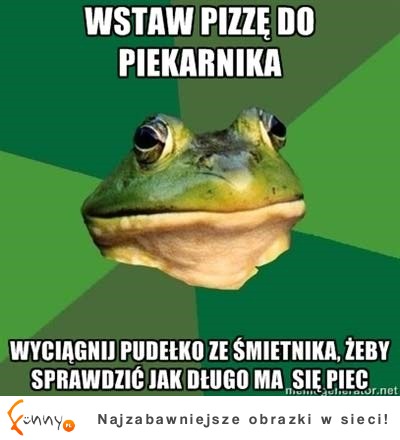 Wstaw pizze do piekarnika... XD