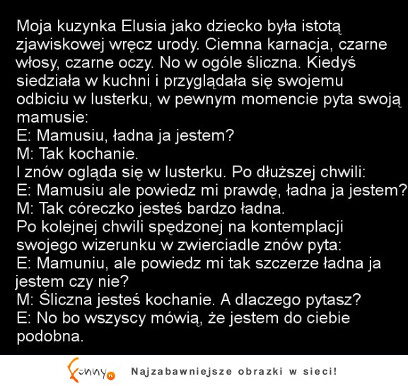 Mamusiu czy ja jestem ładna? :)