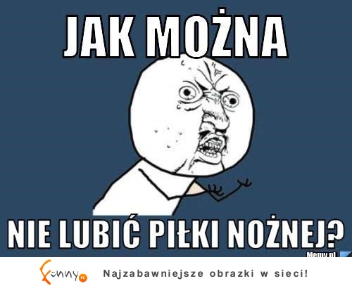 Jak można nie lubić?