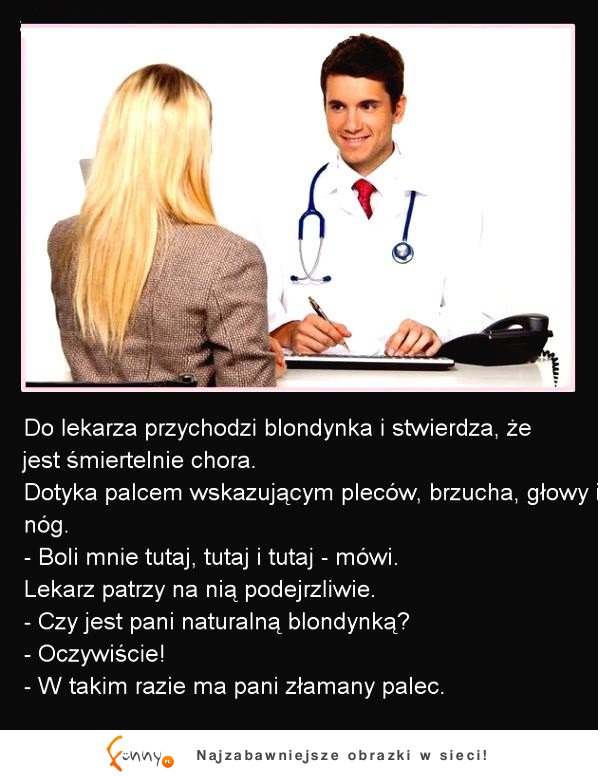 Do lekarza przychodzi blondynka i stwierdza, że jest.... :D