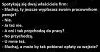 Spotykaja sie dwaj właściciele firm i rozmawiaja o wypłatach dla swoich pracowników :)