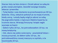 Starzec chce zabrać ze sobą do grobu swoje pieniądze :D