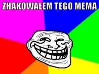 Zhakowałem tego mema :D