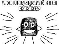 W co lubią się bawic dzieci grabarza? :D