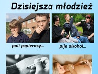 Dzisiejsza młodzież... Moi rodzice powinni być ze mnie dumni...