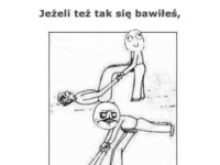 Jeżeli też się tak bawiłeś to ...