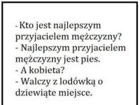 Kto jest najlepszym przyjacielem mężczyzny? Kobieta? ;D