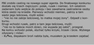 FBI robi kasting na nowego super agenta. Dostał się Polak, Niemiec i Rusek.... :D