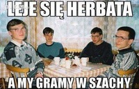 Ostra impreza, leje się herbata, a my... :D
